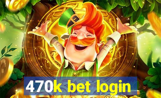 470k bet login